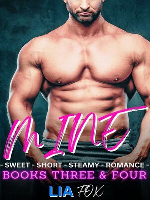 cover image of Mine--Sweet Short Steamy Romance--Books Three & Four